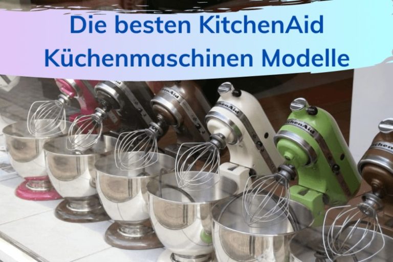 Die besten KitchenAid Küchenmaschinen Modelle [2022 ] DieKochstube