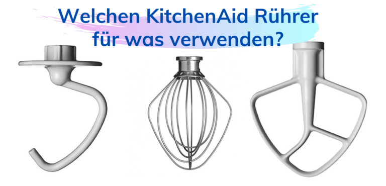 Welchen KitchenAid Rührer für was verwenden? | DieKochstube